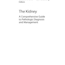 دانلود کتاب The Kidney : A Comprehensive Guide to Pathologic Diagnosis and Manag ... 