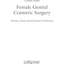 دانلود کتاب Female Genital Cosmetic Surgery: Deviance, Desire and the Pursuit of ... 