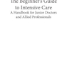 دانلود کتاب A Beginner’s Guide to Intensive Care, 2nd Edition2018 راهنمای عملی ت ... 