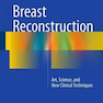 دانلود کتاب Breast Reconstruction : Art, Science, and New Clinical Techniques