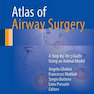 دانلود کتاب Atlas of Airway Surgery : A Step-by-Step Guide Using an Animal Model