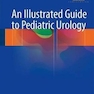 دانلود کتاب An Illustrated Guide to Pediatric Urology2017 راهنمای مصور اورولوژی  ... 