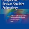 دانلود کتاب Complex and Revision Shoulder Arthroplasty : An Evidence-Based Appro ... 
