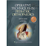 دانلود کتاب Operative Techniques in Pediatric Orthopaedics First Edition2010 تکن ... 