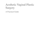 دانلود کتاب Aesthetic Vaginal Plastic Surgery 1st Edition2019