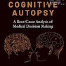 دانلود کتاب The Cognitive Autopsy: A Root Cause Analysis of Medical Decision Mak ... 