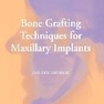 دانلود کتاب Bone Grafting Techniques for Maxillary Implants