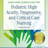 دانلود کتاب AACN Core Curriculum for Pediatric High Acuity, Progressive, and Cri ... 