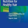 دانلود کتاب Nutrition for Healthy Hair: Guide to Understanding and Proper Practi ... 