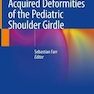 دانلود کتاب Congenital and Acquired Deformities of the Pediatric Shoulder Girdle