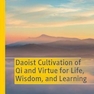 دانلود کتاب Daoist Cultivation of Qi and Virtue for Life, Wisdom, and Learning