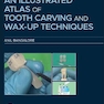 دانلود کتاب An Illustrated Atlas of Tooth Carving and Wax-Up Techniques