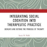 دانلود کتاب Integrating Social Cognition into Therapeutic Practice