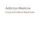 دانلود کتاب Addiction Medicine: A Case and Evidence-Based Guide (Psychiatry Upda ... 
