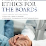 دانلود کتاب Medical Ethics for the Boards, Third Edition